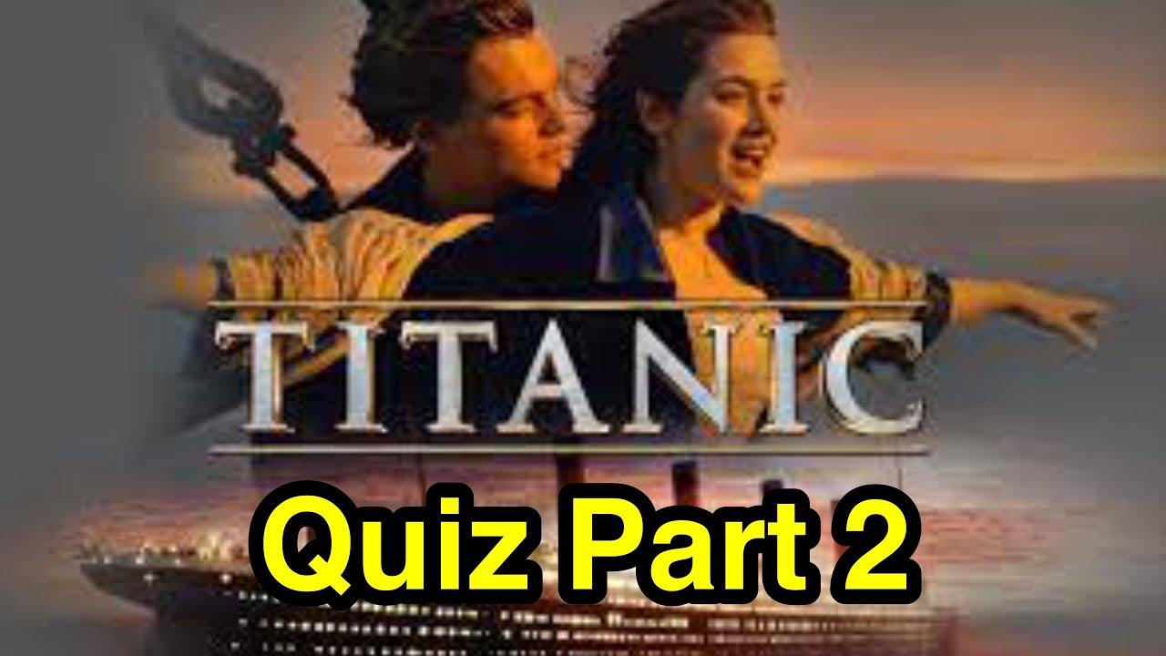 Titanic movie quiz (part 2)