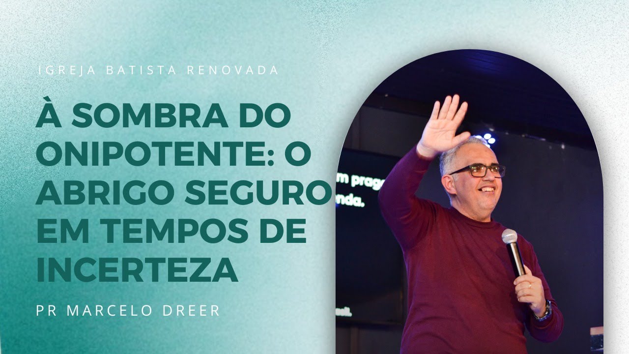 À SOMBRA DO ONIPOTENTE: O ABRIGO SEGURO EM TEMPOS DE INCERTEZA | PR MARCELO DREER | IBR FEIRA
