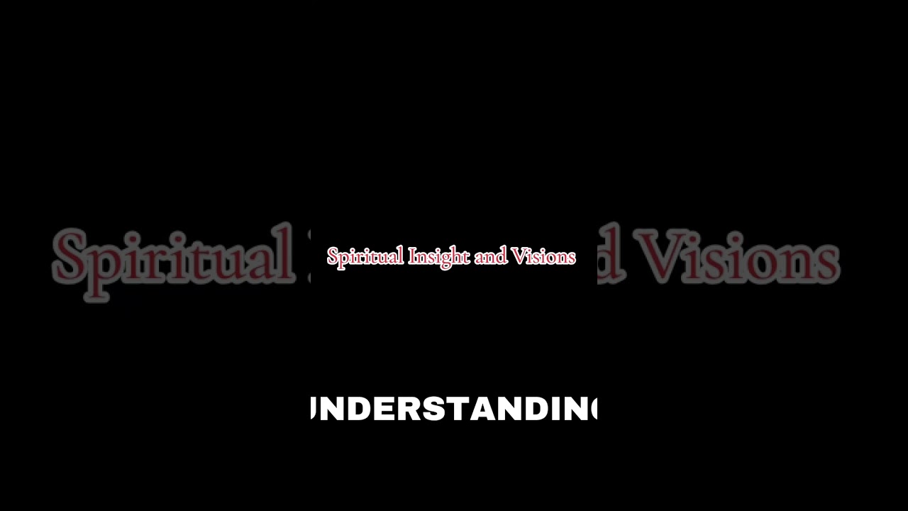 Visions and Spiritual Insight  
