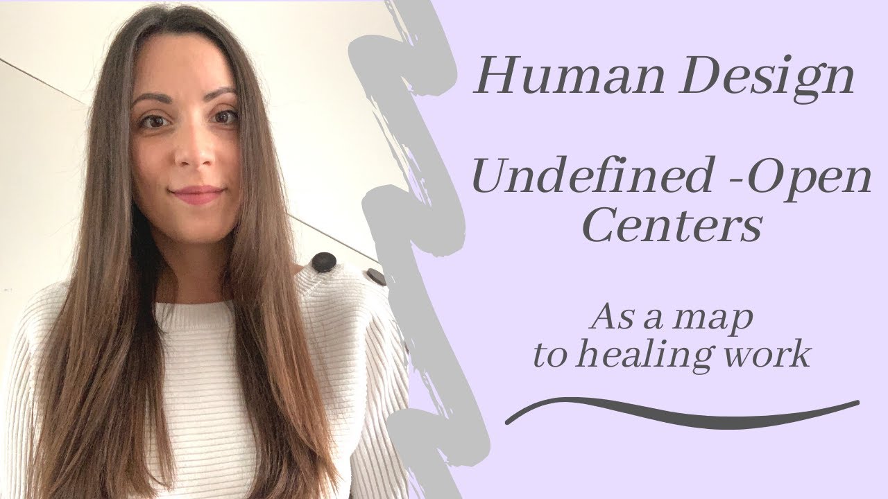 Human Design Open/Undefined Centers + Healing Work
