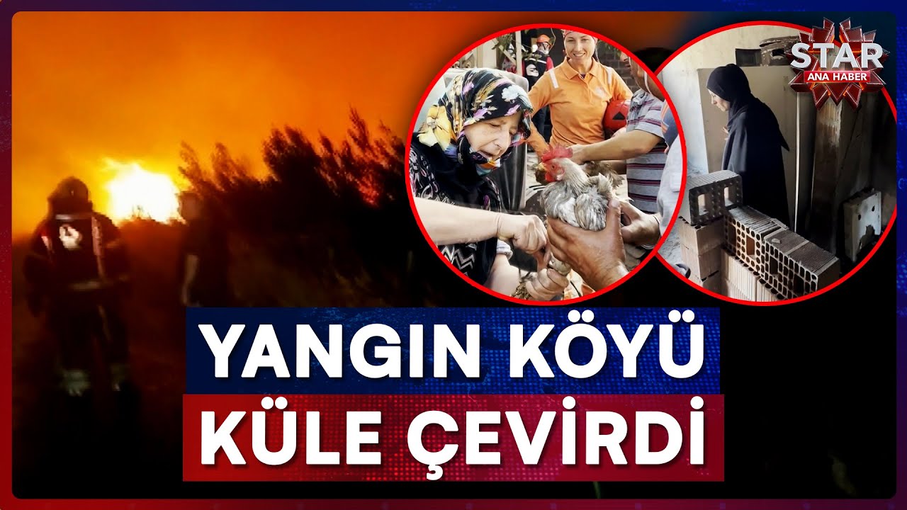 Yangın Köye Sıçradı, Yılların Emeği Birkaç Saatte Küle Döndü! | Star Ana Haber
