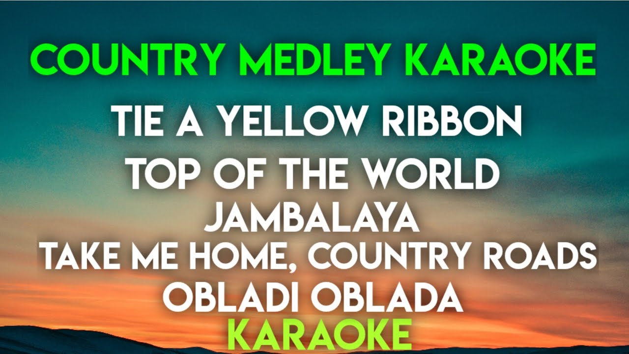 COUNTRY MEDLEY - TIE A YELLOW RIBBON | TOP OF THE WORLD | JAMBALAYA | COUNTRY ROAD (KARAOKE VERSION)