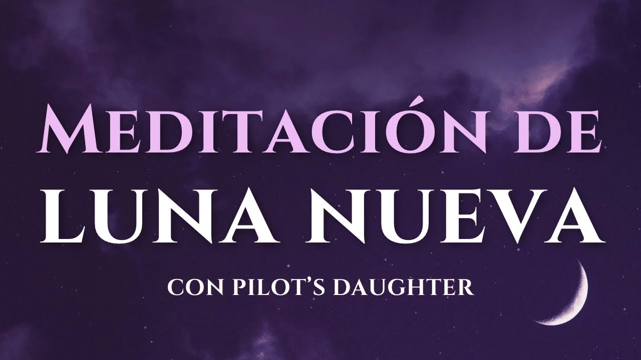 Meditación de Luna Nueva | Siembra Intenciones y Renueva tu Energía Interior con Pilot’s Daughter