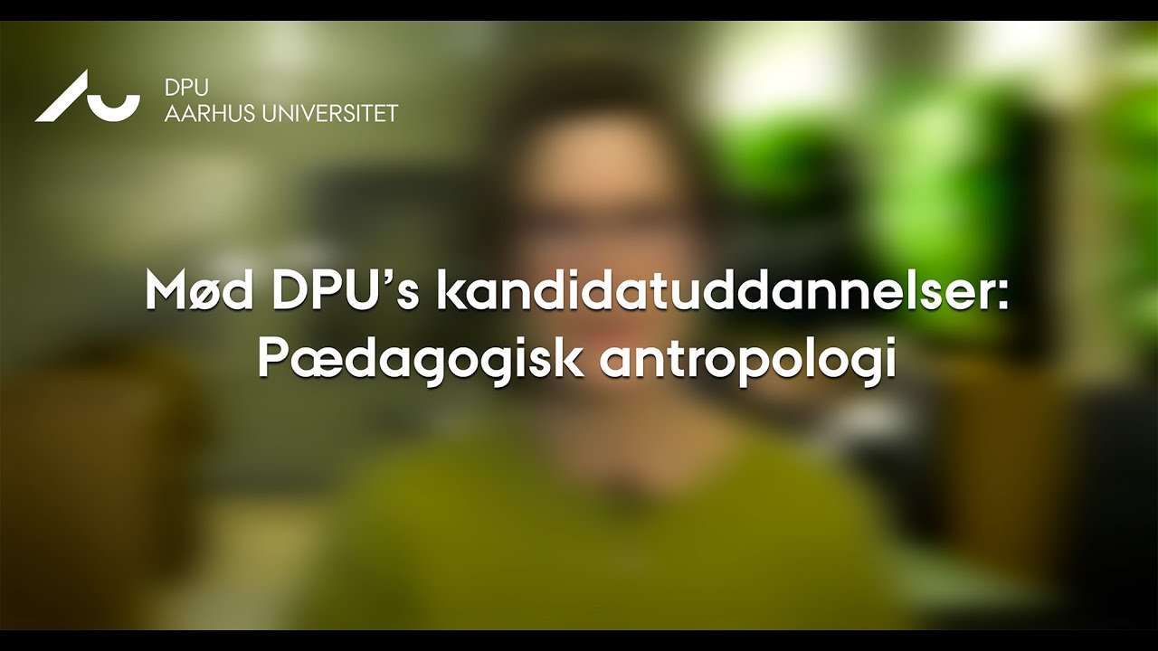Kandidatuddannelsen i Pædagogisk antropologi