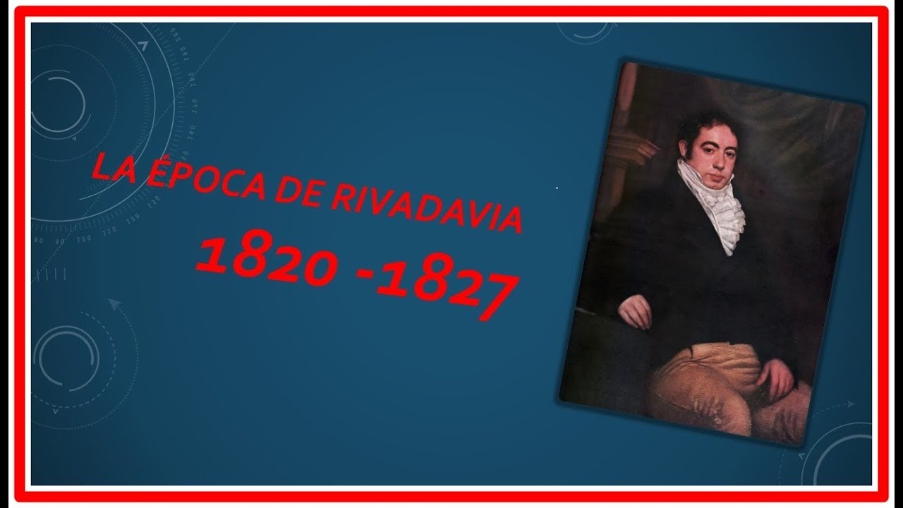 LA ETAPA DE RIVADAVIA 1820 - 1827