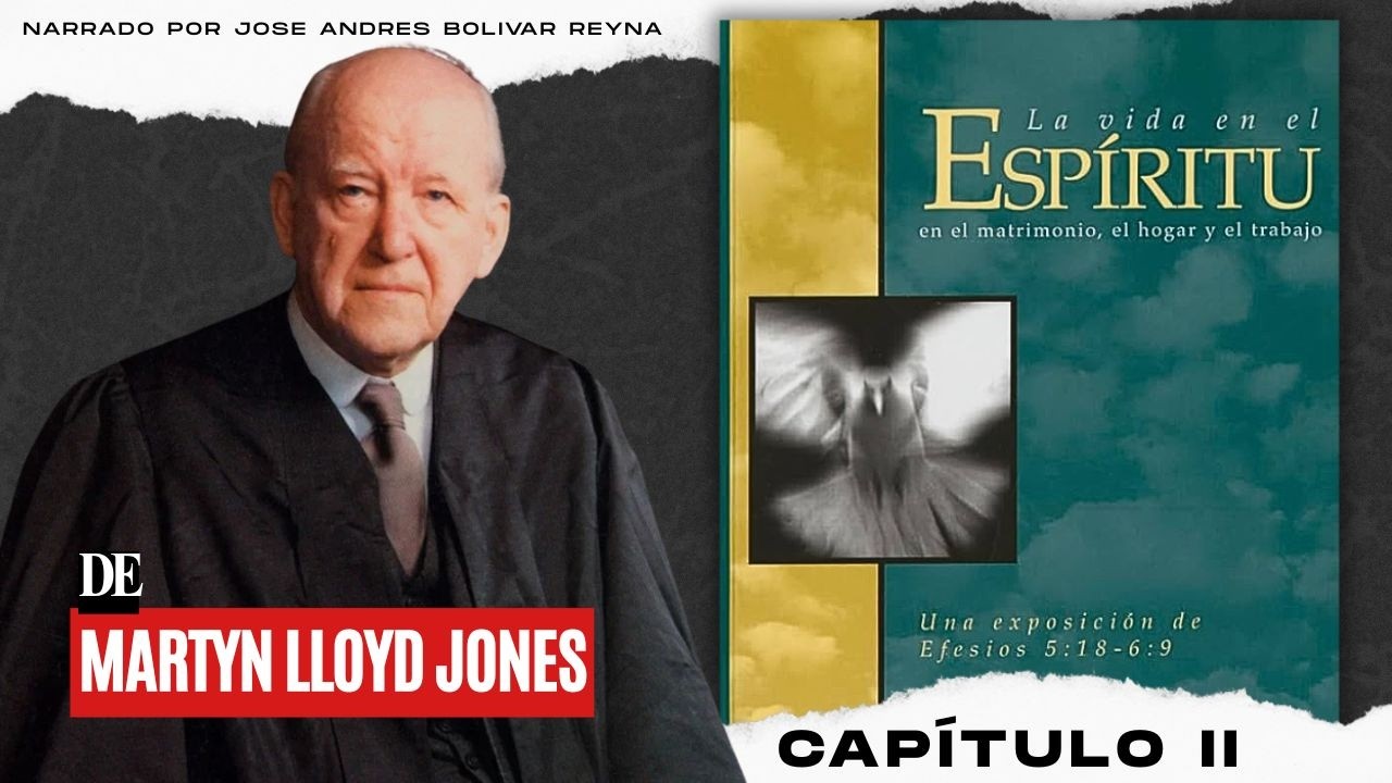 La VIDA EN EL ESPÍRITU de Martyn Lloyd Jones - Capítulo II, Audiolibro interpretado por Jose Bolivar