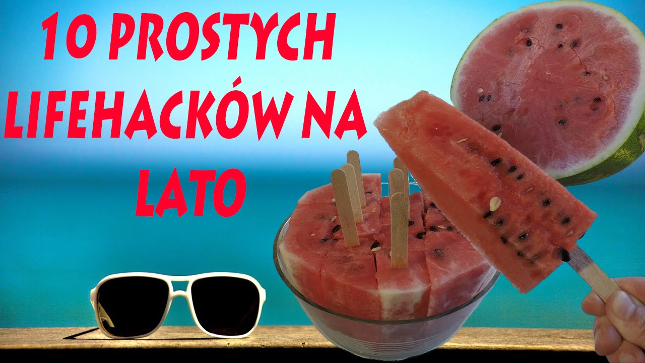 10 LIFEHACK&Oacute;W NA LATO KT&Oacute;RE MUSISZ ZNAĆ