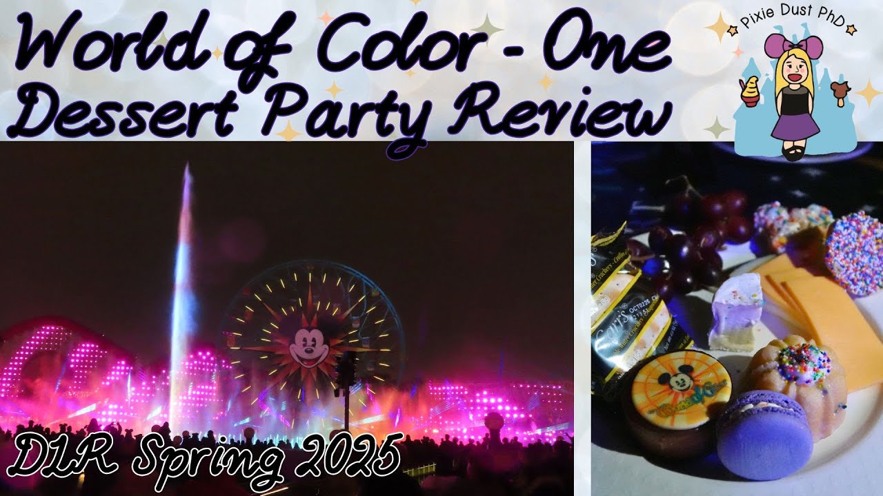 World of Color Dessert Party Recap/Review | Was It Worth It? | Best Table # | DLR Spring 2025