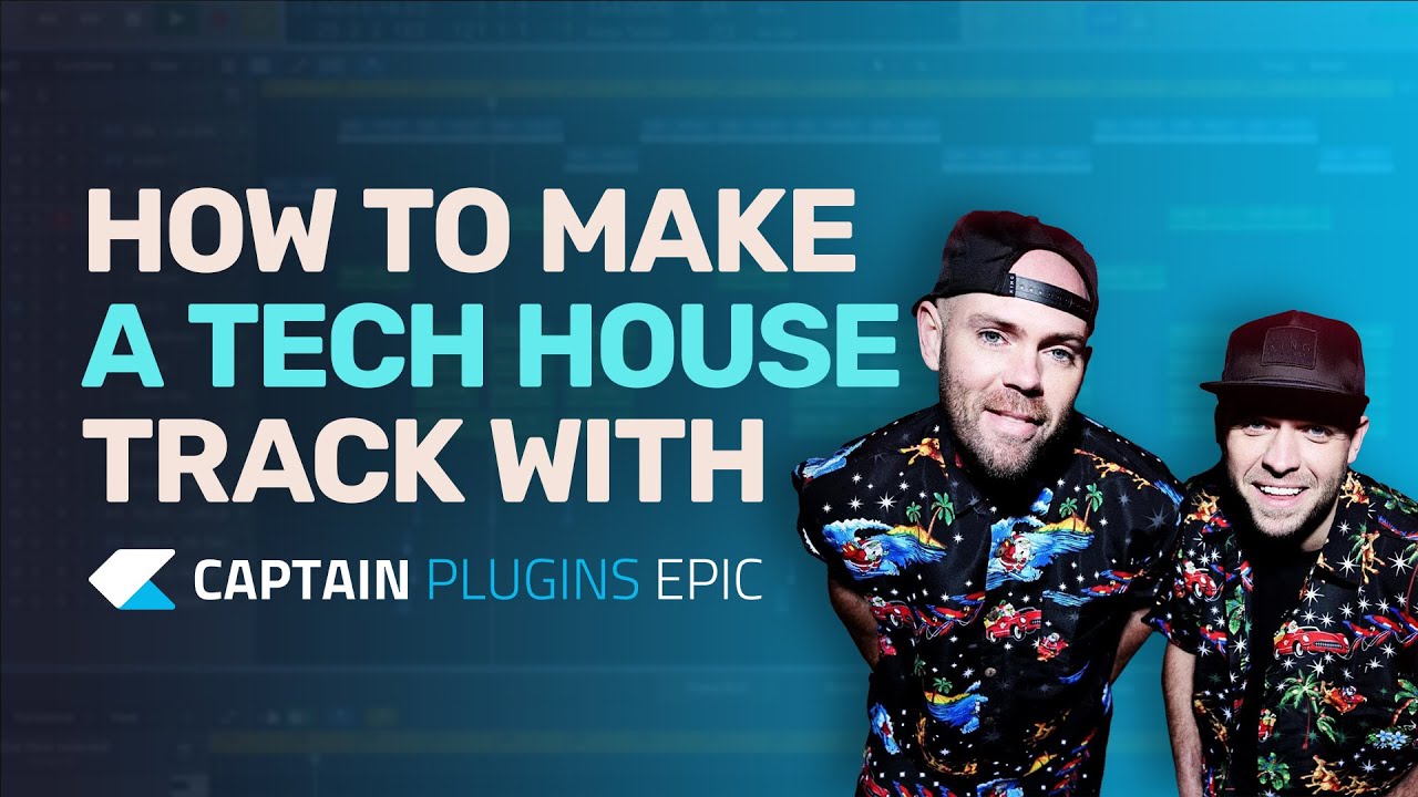 How to Make Tech House with Captain Plugins Epic - Tutorial