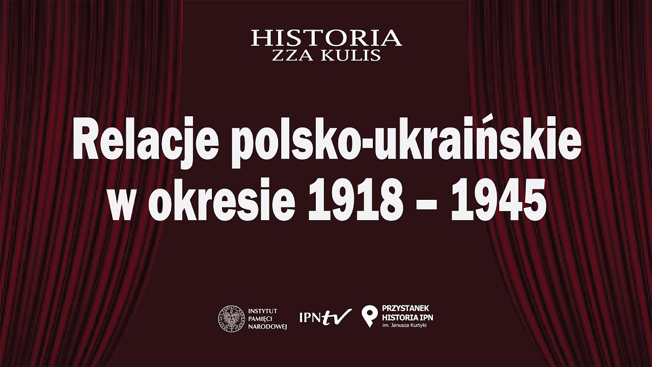 Relacje polsko-ukraińskie w okresie 1918-1945 – cykl Historia zza kulis