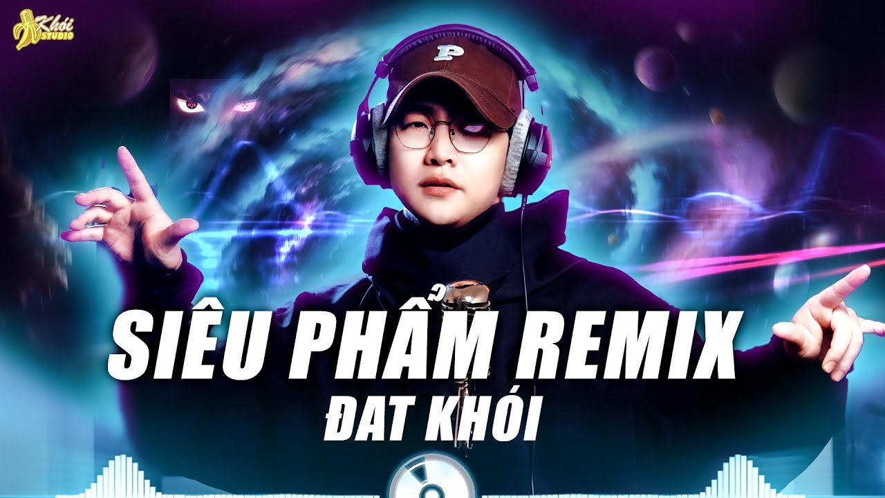 TOP NHỮNG BẢN REMIX HAY NHẤT CỦA ĐẠT KHÓI 2025- NHAC NGHE MAX VOLUME Nếu đã như thế cứ rời xa anh đi