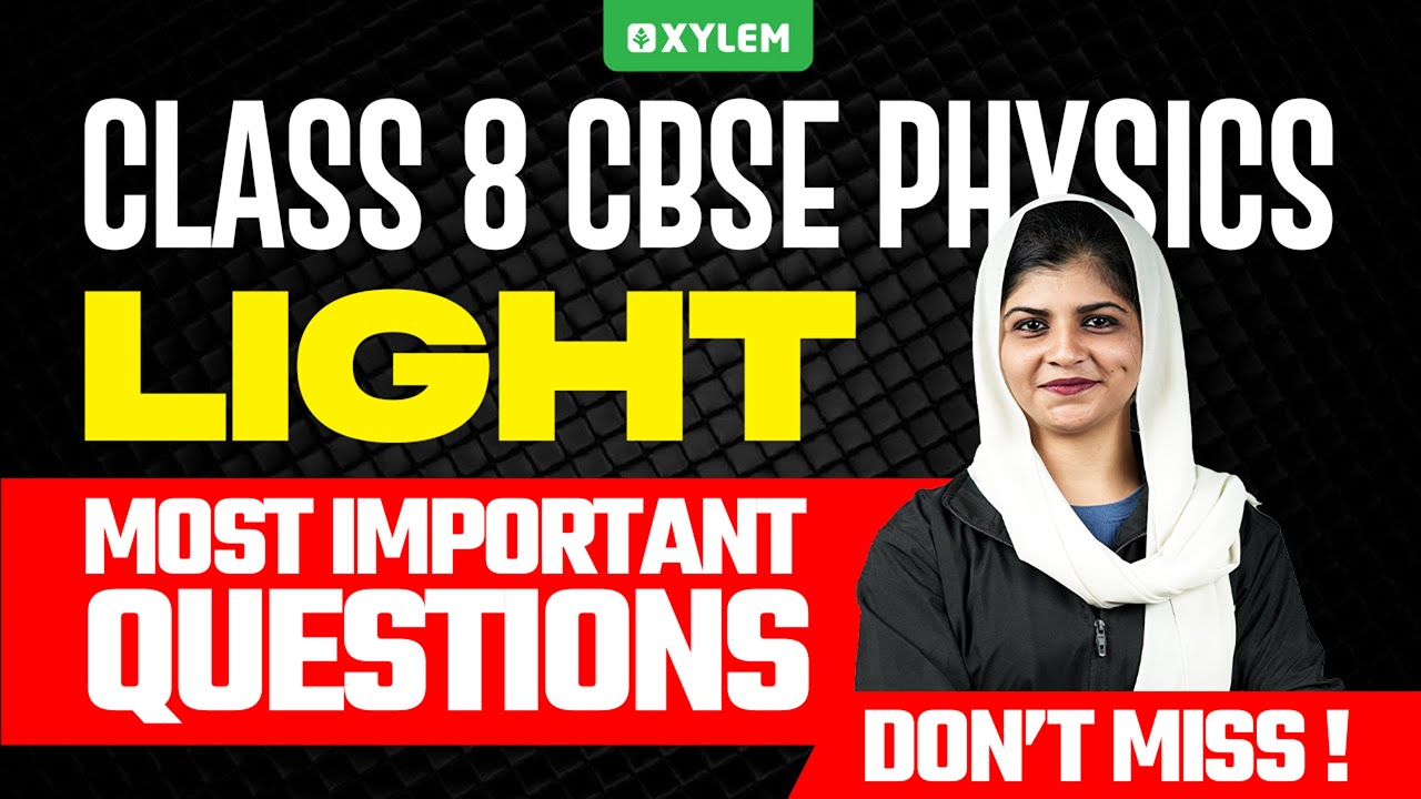 Class 8 CBSE Physics | LIGHT : MOST IMPORTANT QUESTIONS | Xylem Class 8 CBSE
