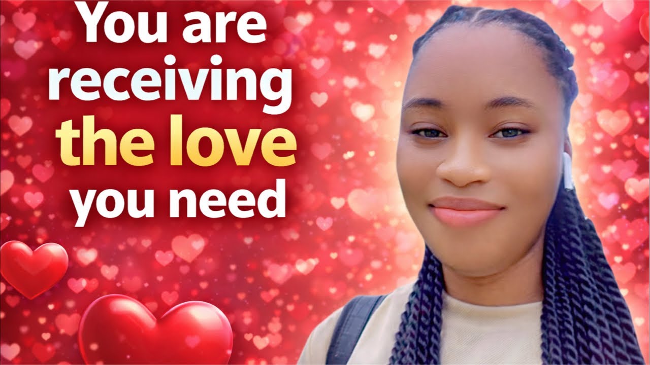 YOU ARE RECEIVING THE LOVE THAT YOU NEED..