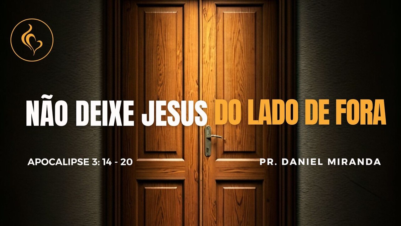 NÃO DEIXE JESUS DO LADO DE FORA | PR DANIEL MIRANDA