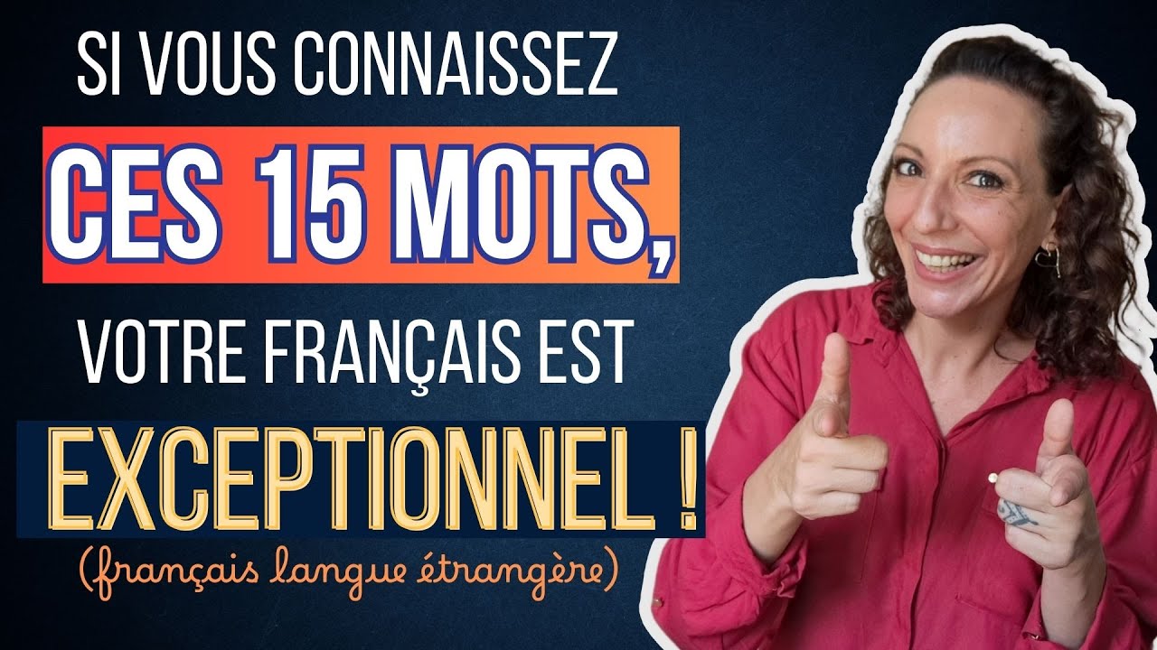 Si vous connaissez ces 15 mots, votre français est EXCEPTIONNEL ! (français langue étrangère)