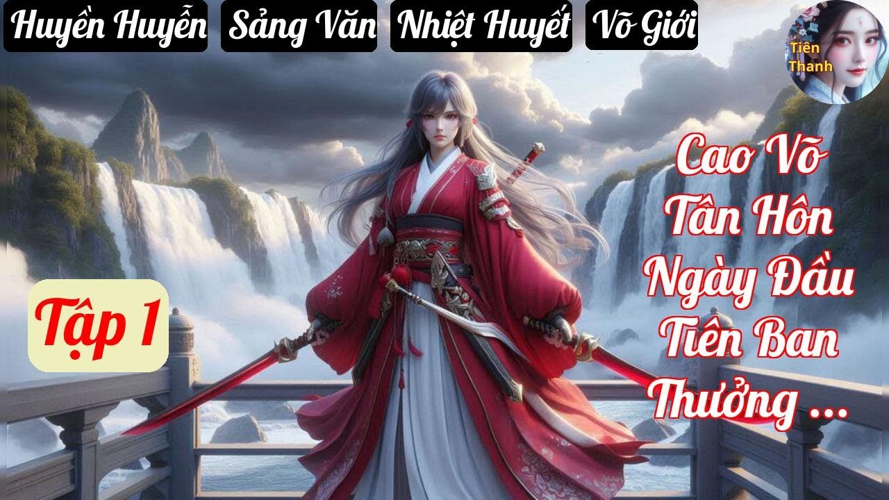 [Tập 1] Cao Võ Tân Hôn Ngày Đầu Tiên Ban Thưởng Hỗn Độn Thần Thể - Chương 1-91 - Truyện Huyền Huyễn