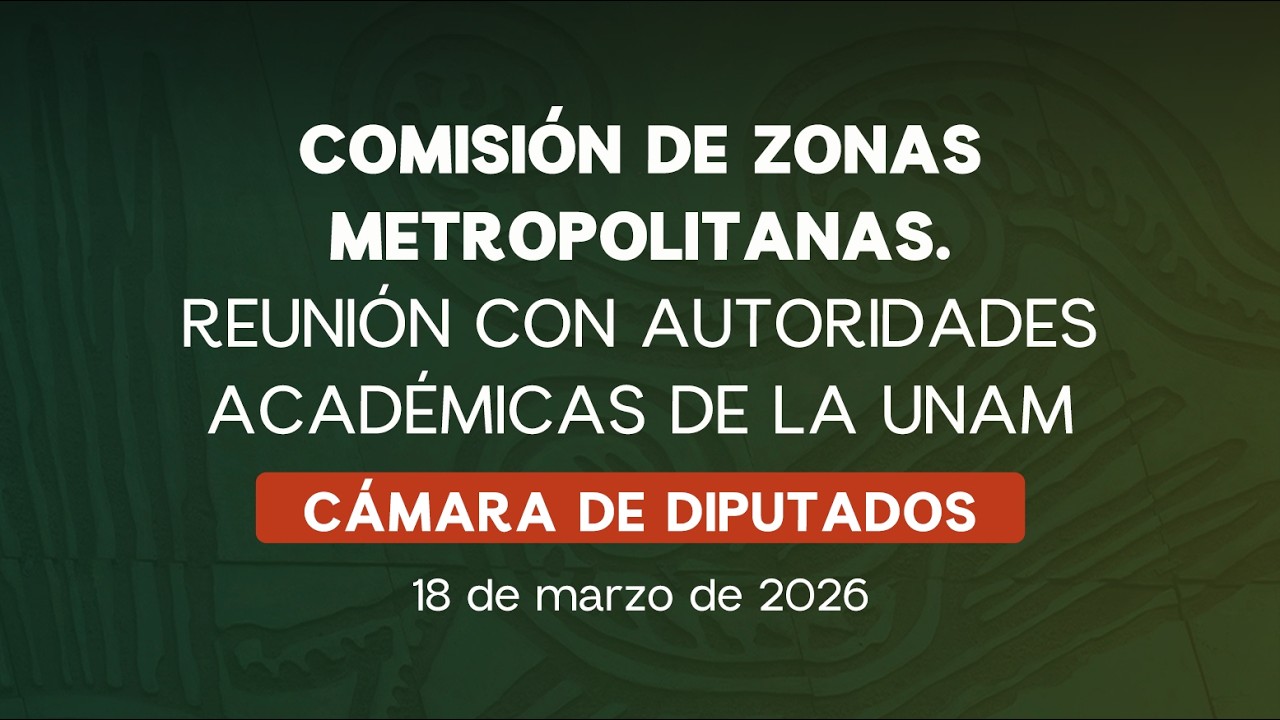 🔴 Reunión de la Comisión de Zonas Metropolitanas con Autoridades Académicas de la UNAM 18/03/2026