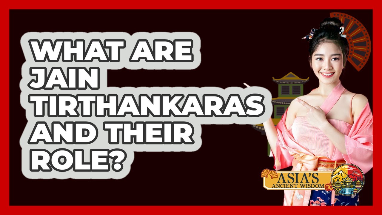 What Are Jain Tirthankaras And Their Role? - Asia's Ancient Wisdom