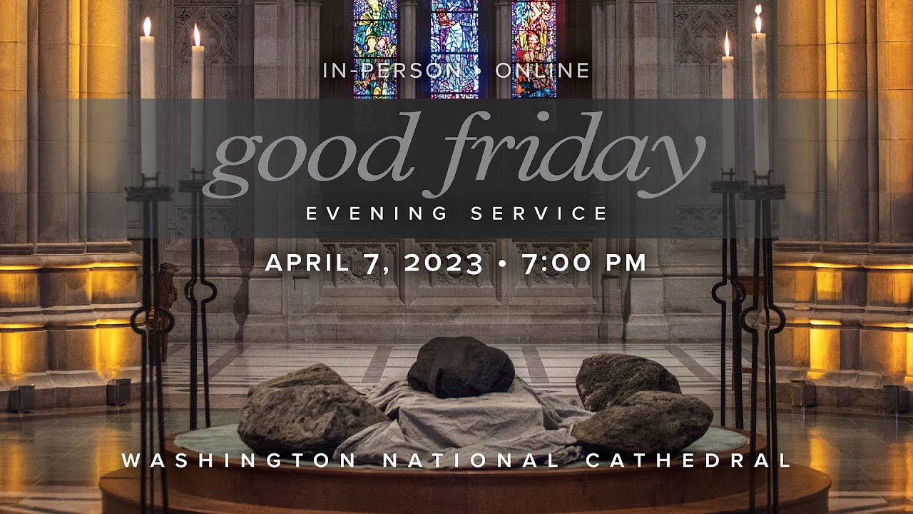 4.7.23 Good Friday Evening Service at Washington National Cathedral
