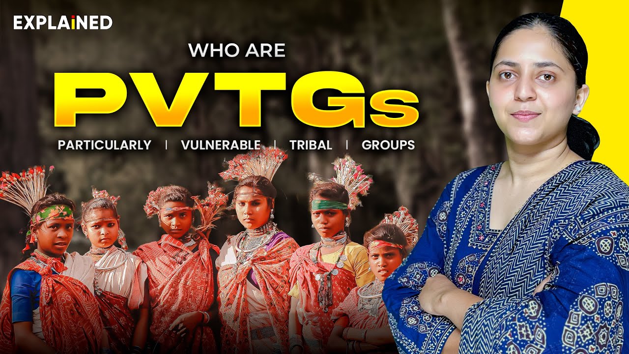 Who are Particularly Vulnerable Tribal Groups (PVTGs) of India - Explained #upsc