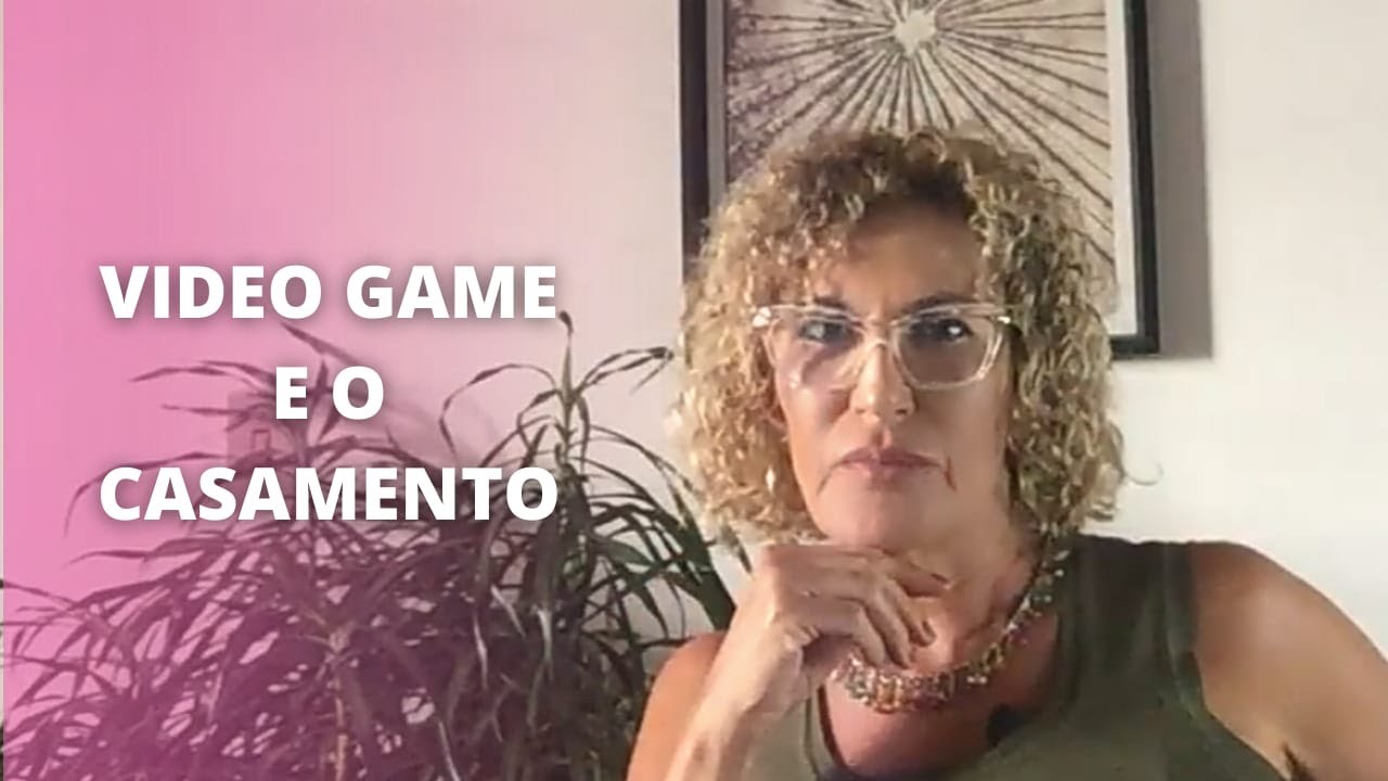 CASAMENTO E VÍDEO GAME | Psicóloga Rosa Maia