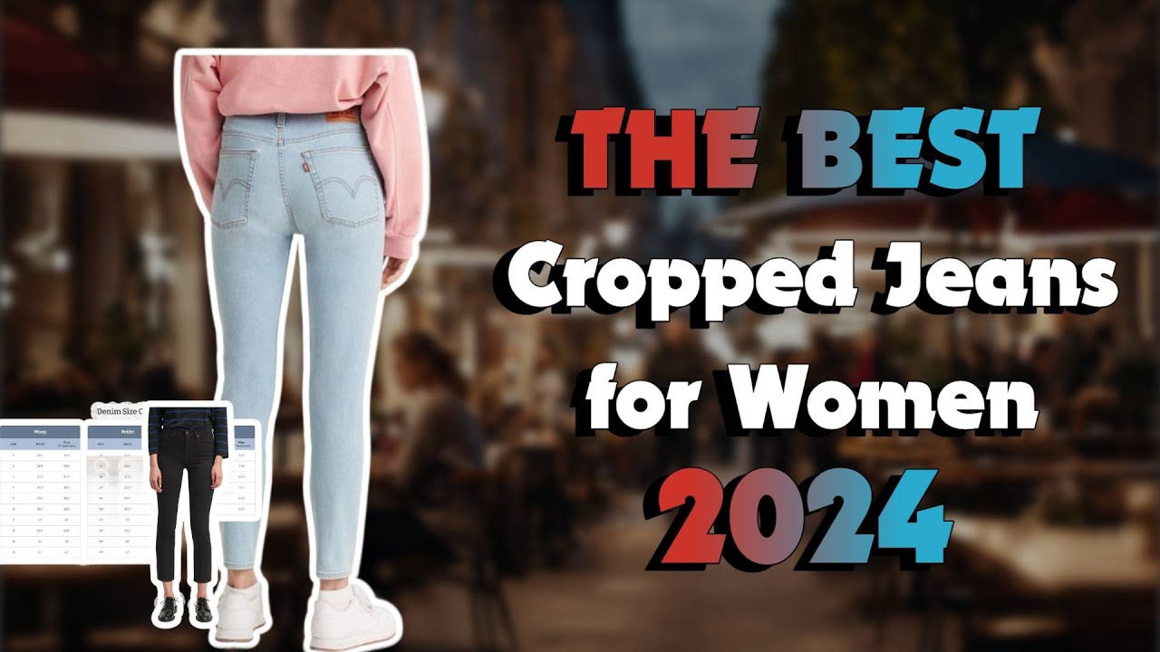 The Best Cropped Jeans For Women in 2024 - Must Watch Before Buying!
