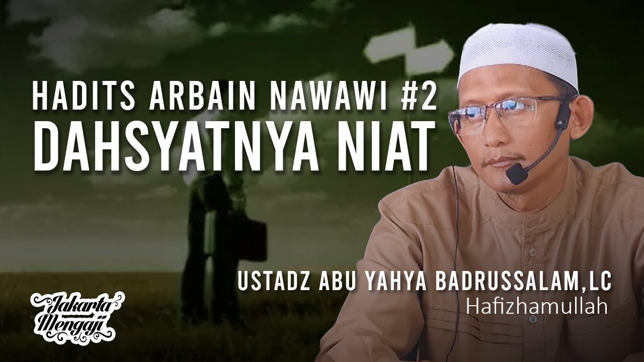 Hadits Arbain Nawawi #2 (Dahsyatnya Niat) - Ustadz Abu Yahya Badrussalam,Lc