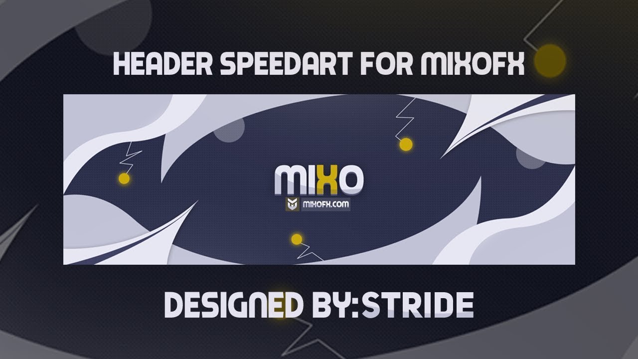 Header speedart for @MixoFX // Designed by StrideGFX