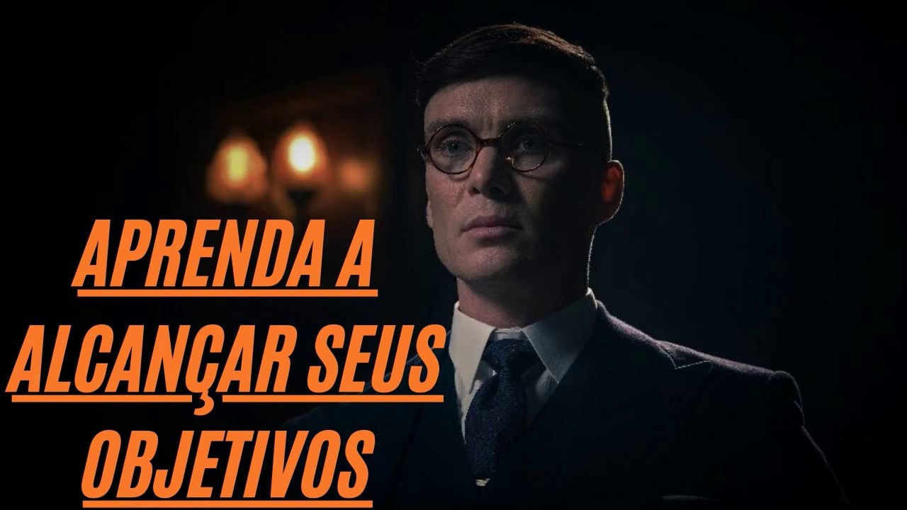 APRENDA A CONQUISTAR O SUCESSO com Thomas Shelby | Alcance seus OBJETIVOS