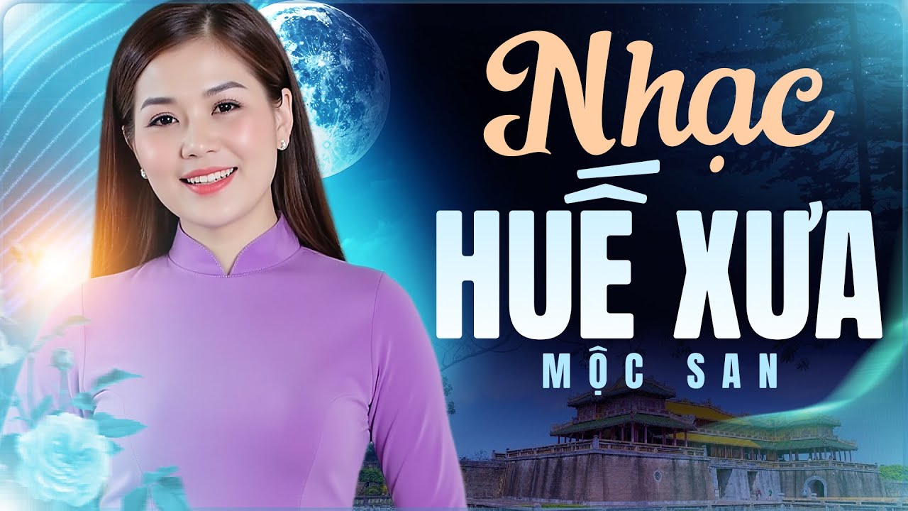NHẠC HUẾ XƯA Không Quảng Cáo - Nhạc Huế Trữ Tình MỘC SAN Tuyển Chọn Nghe Ngọt Ngào Say Đắm Vô Cùng