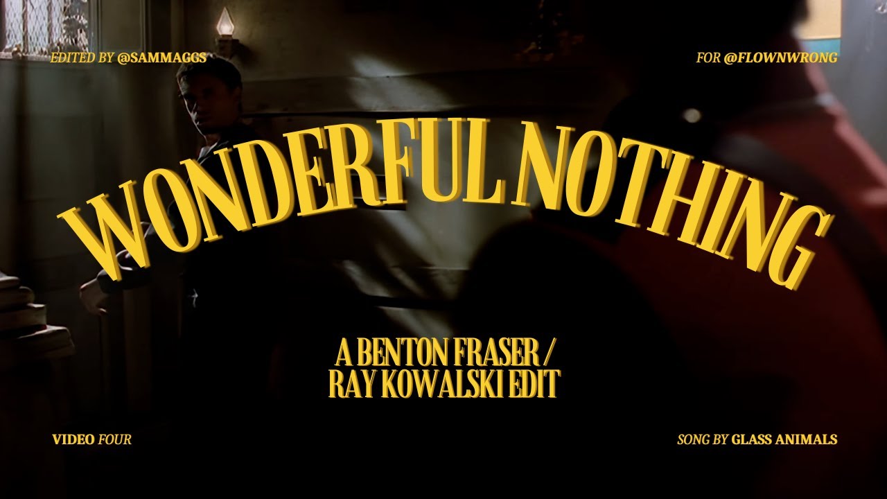 due South - Wonderful Nothing [Fraser/Kowaski]