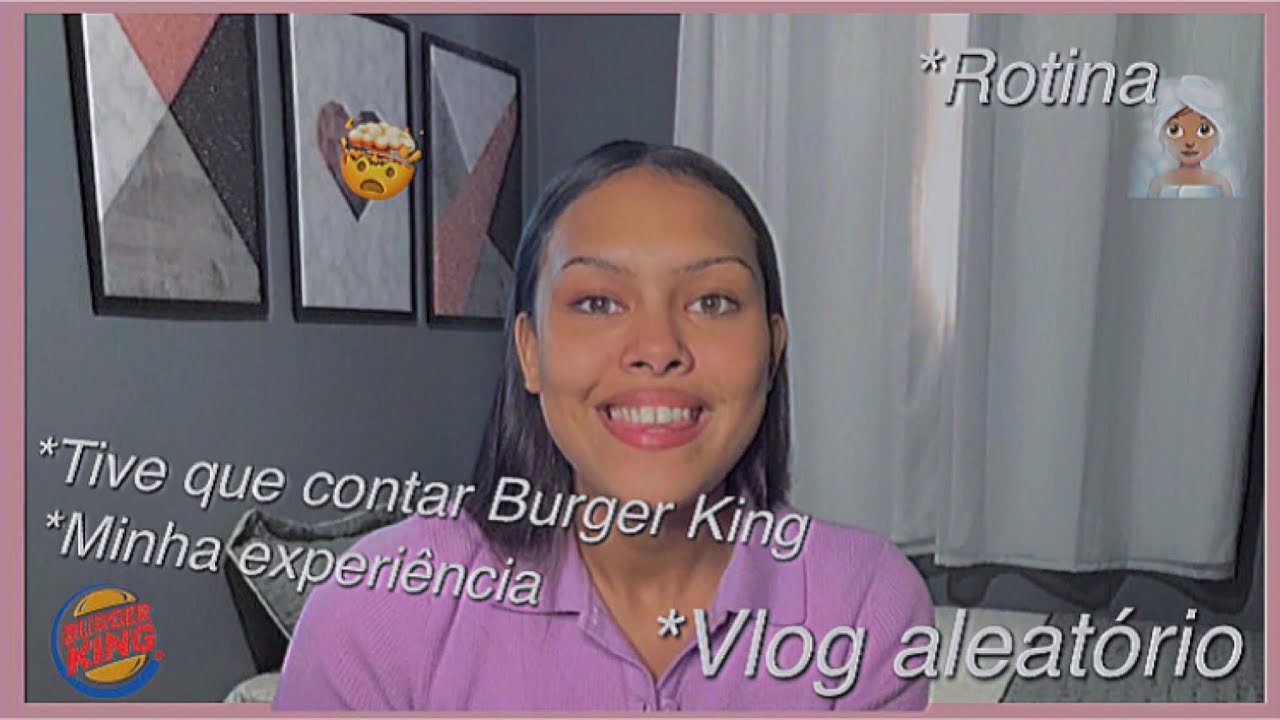 Vlog +TIVE QUE FALAR A VERDADE SOBRE O BURGER KING!!!