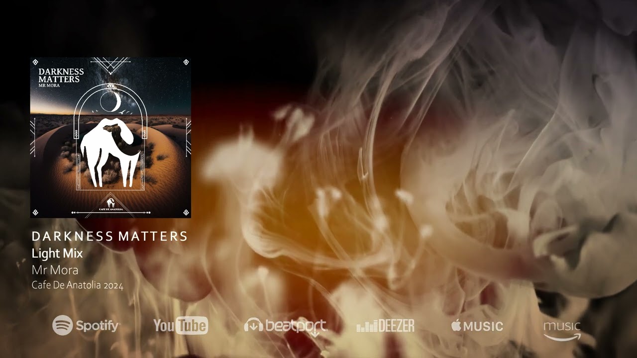 Mr Mora - Darkness Matters (Light Mix) - Cafe De Anatolia 2024
