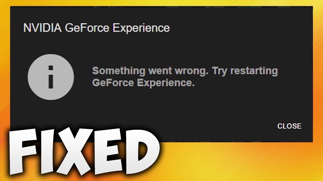How To Fix Something Went Wrong Try Restarting GeForce Experience Error