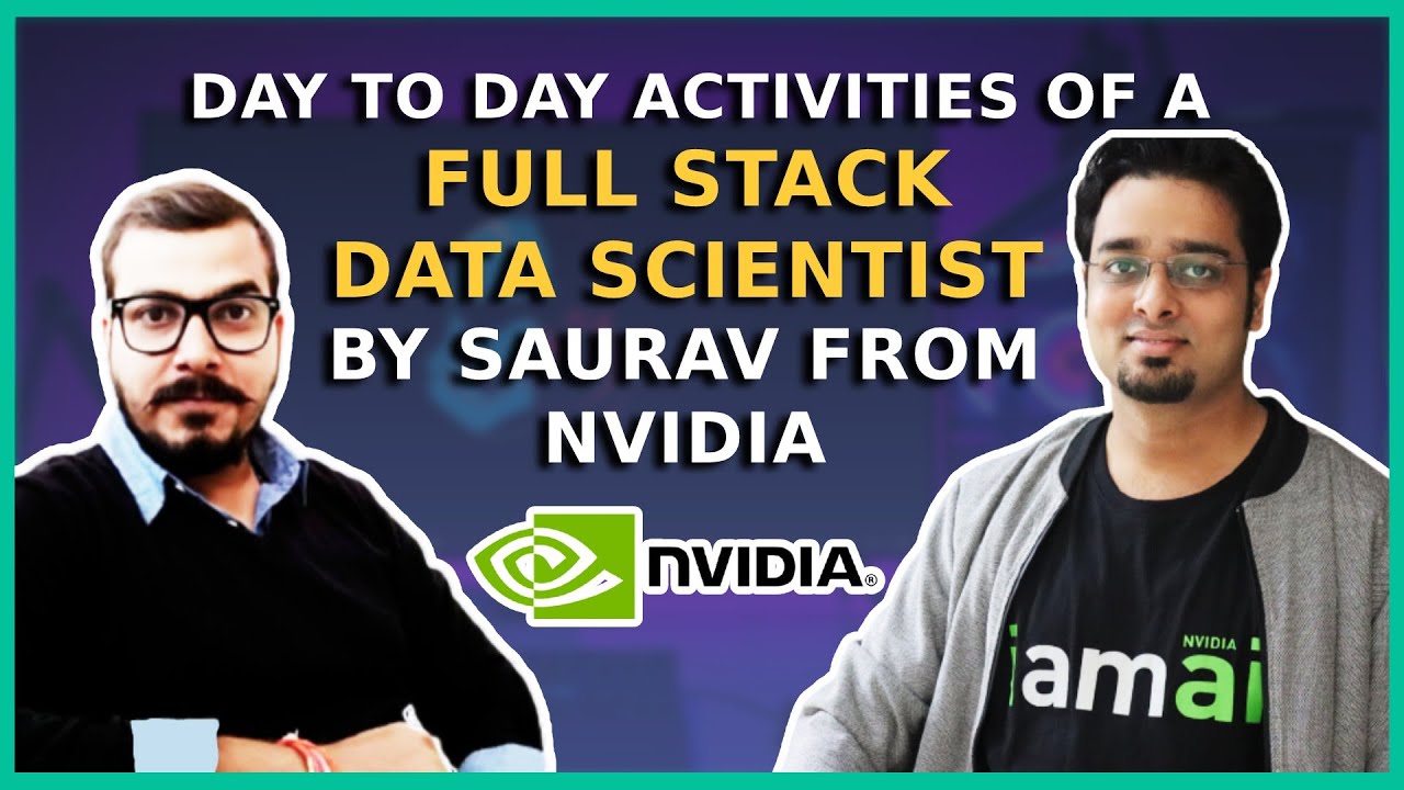 Day To Day Activities Of A Full Stack Data Scientist By Saurav From Nvidia And Interview Process