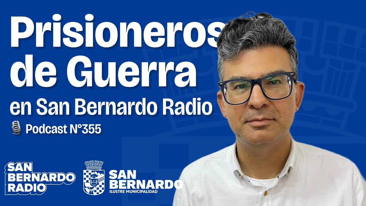 Prisioneros de Guerra en San Bernardo Radio | 🎙️ Podcast N°355 #SanBernardo