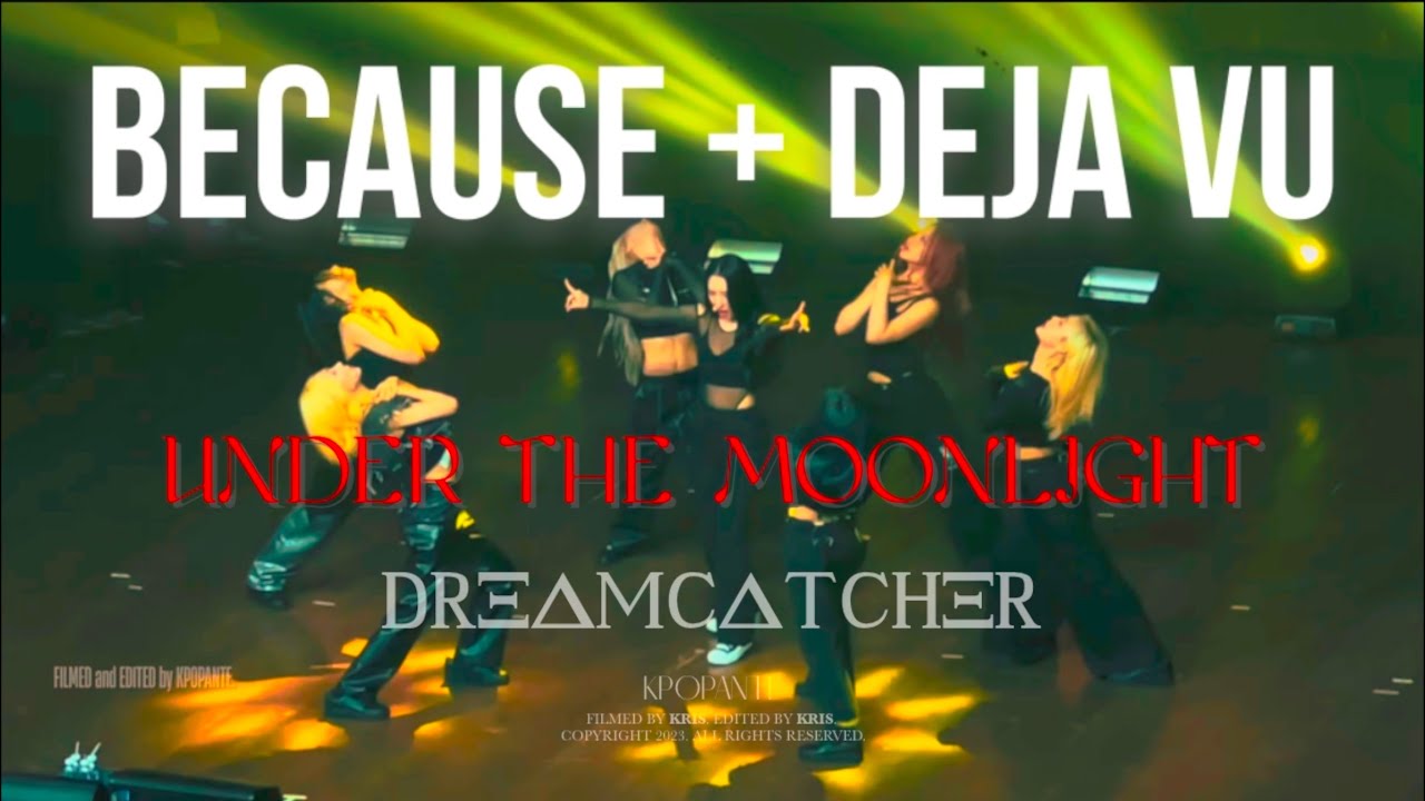 DREAMCATCHER (드림캐쳐) - BEcause + DEJA VU | Under the Moonlight 230828