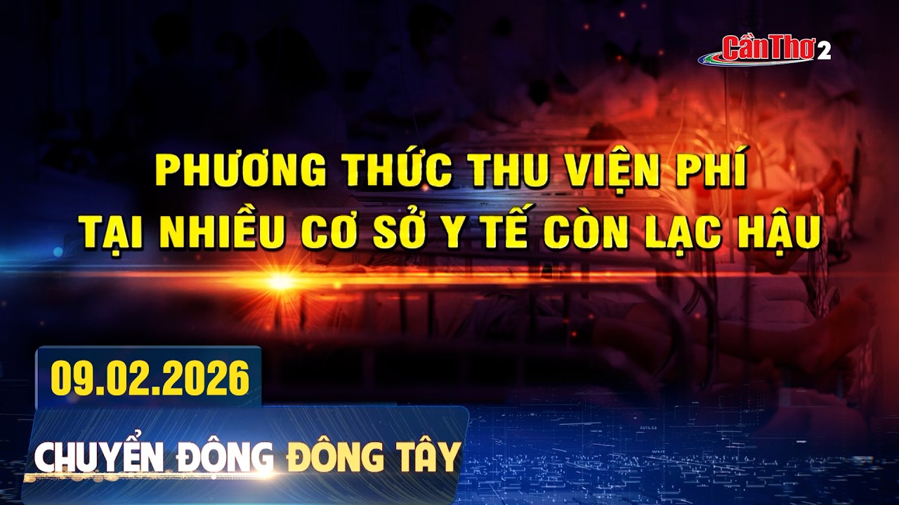 Phương thức thu viện phí tại nhiều cơ sở y tế còn lạc hậu | Chuyển động Đông Tây 09/2/2026 | Cần Thơ