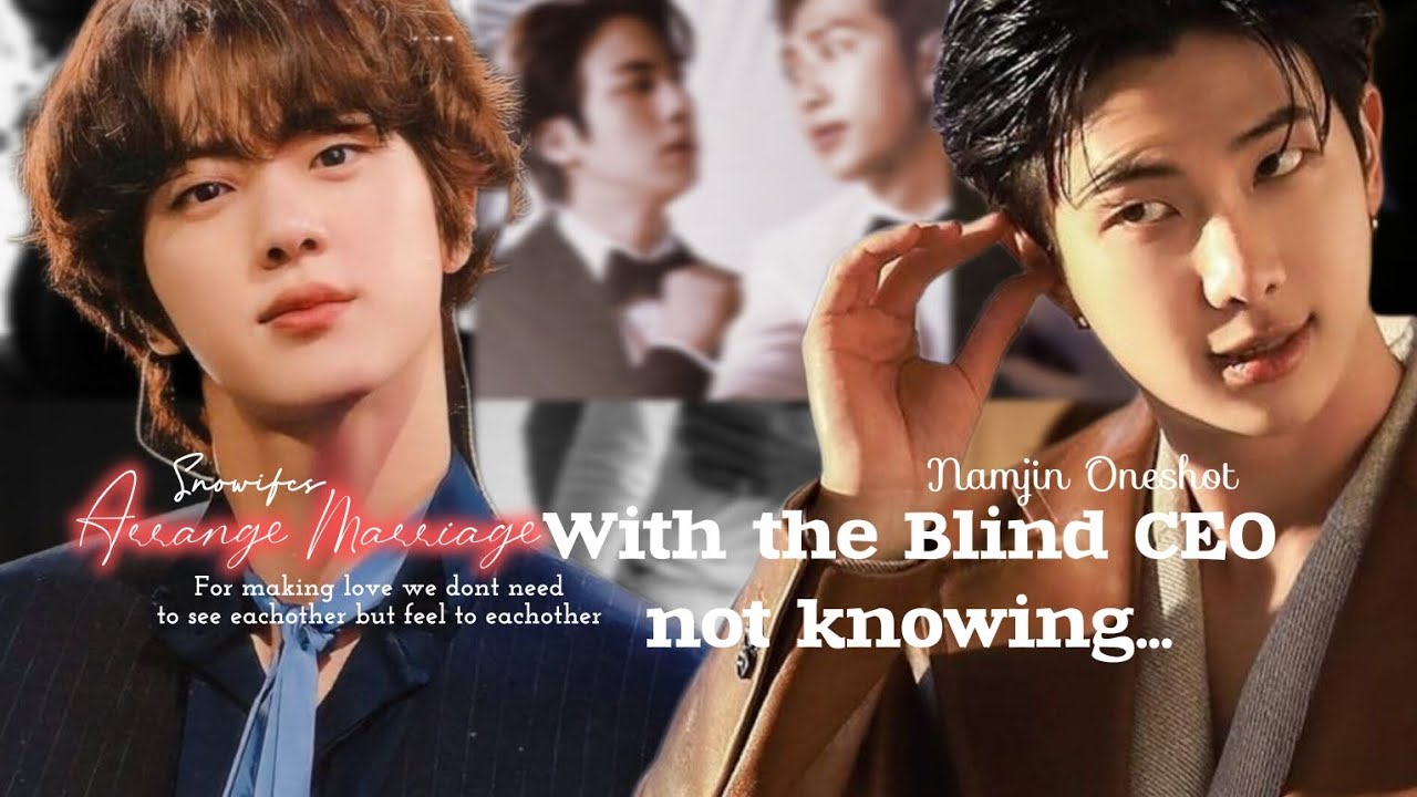 Arrange Marriage with the Blind CEO not knowing.....✨️ 1/2✨️#namjinff