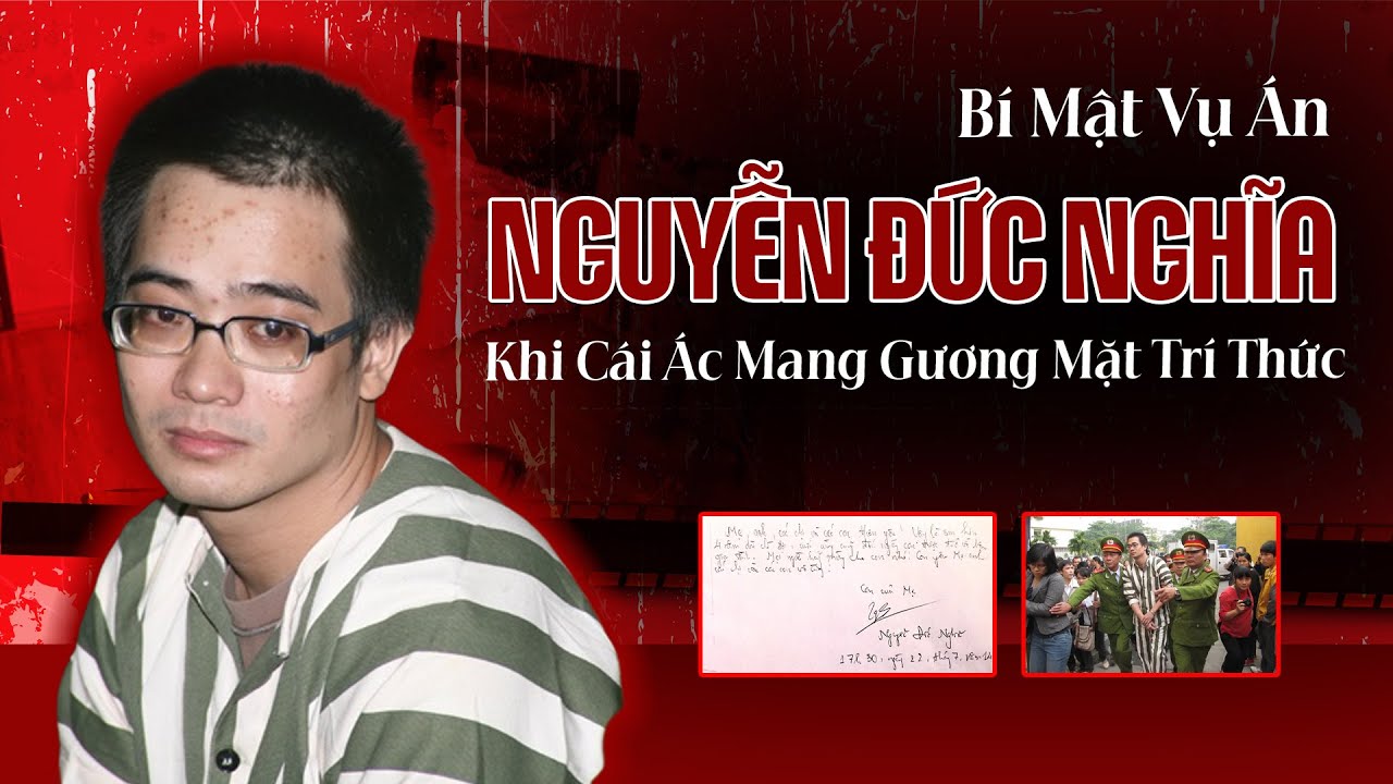 Bí Mật Vụ Án Nguyễn Đức Nghĩa: Khi Cái Ác Mang Gương Mặt Trí Thức | Tệp Tin Mật