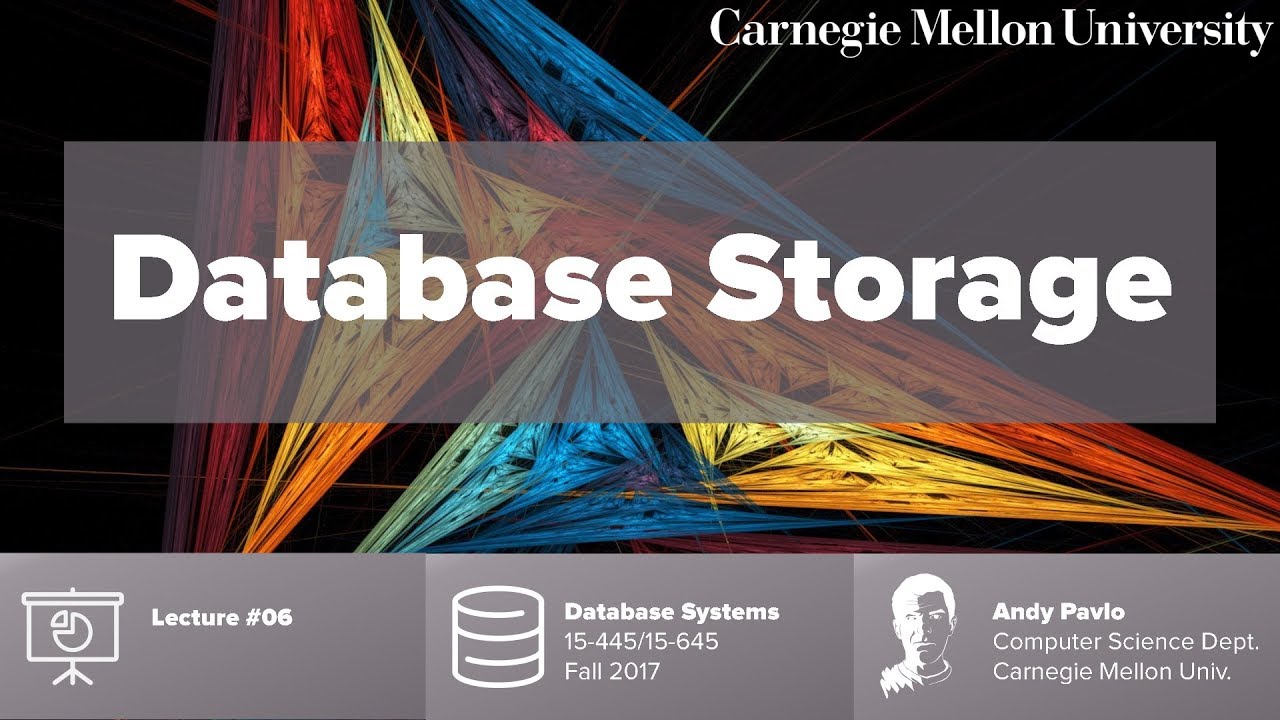 CMU Database Systems - 06 Database Storage (Fall 2017)