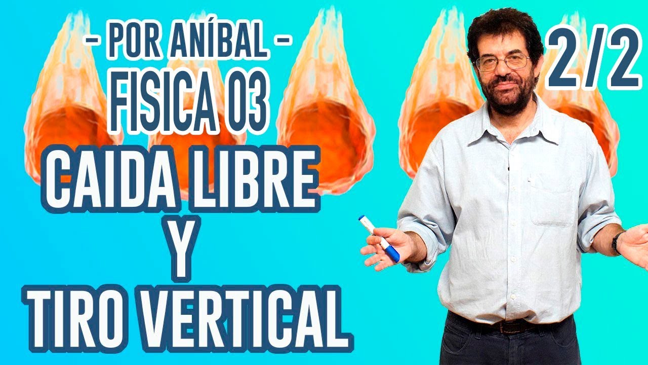 Caída Libre y Tiro Vertical (2 de 2) | Física 03 CBC | Física En Segundos (por Aníbal)