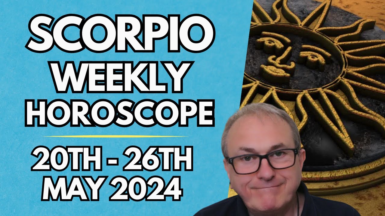 Scorpio Horoscope - Weekly Astrology - from 20th to 26th May 2024