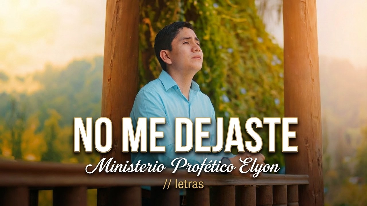 Ministerio Prof&eacute;tico Elyon * No Me Dejastes // letras