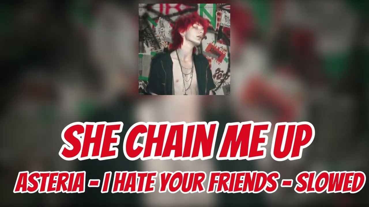 I hate your friends slowed - asteria