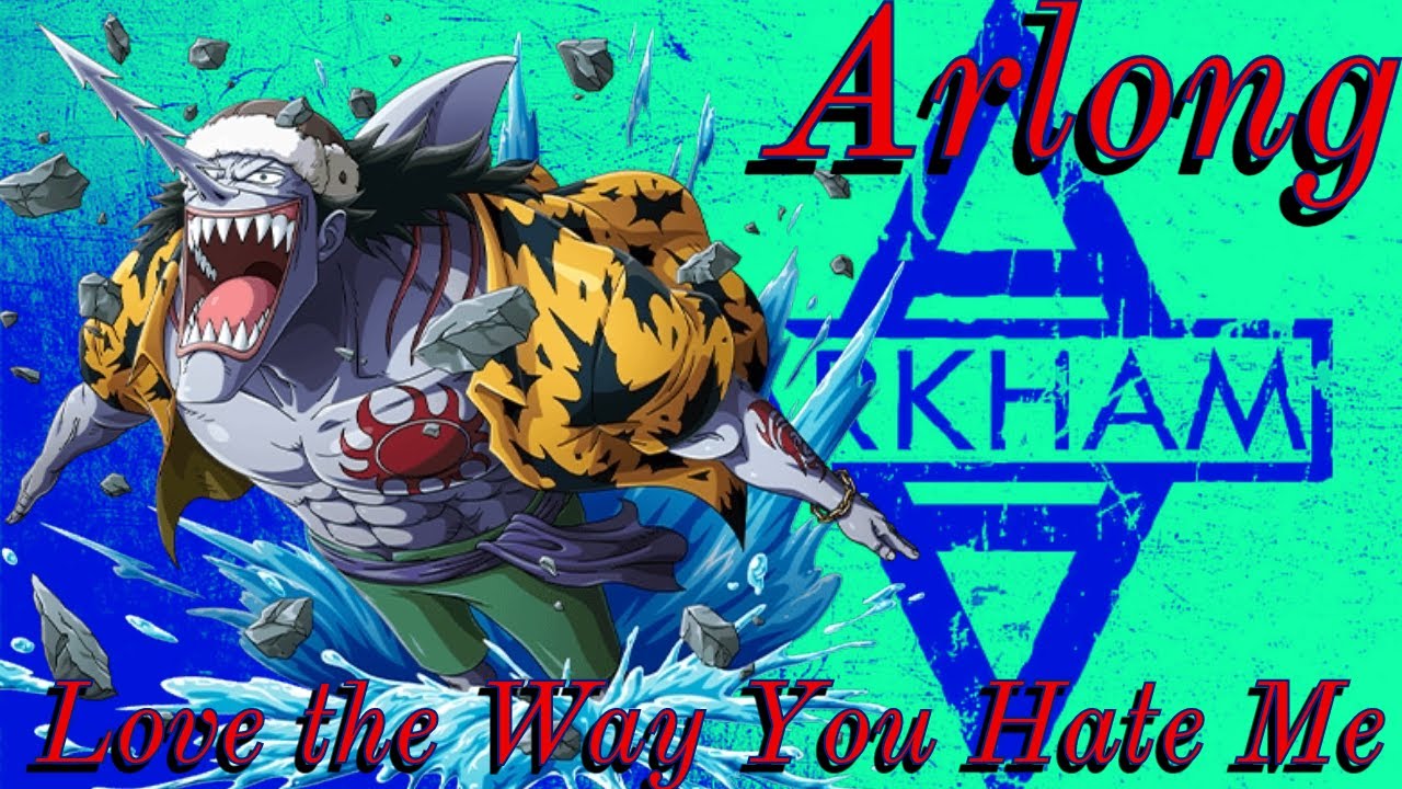 Arlong (AMV) - Love The Way You Hate Me