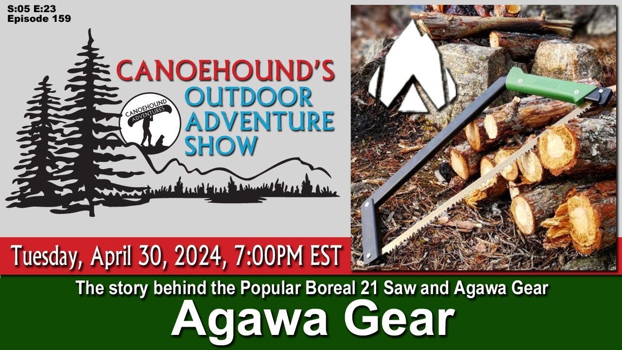 Agawa Gear, Saws Axes and More / Canoehound's Outdoor Adventure Show / S05 E23