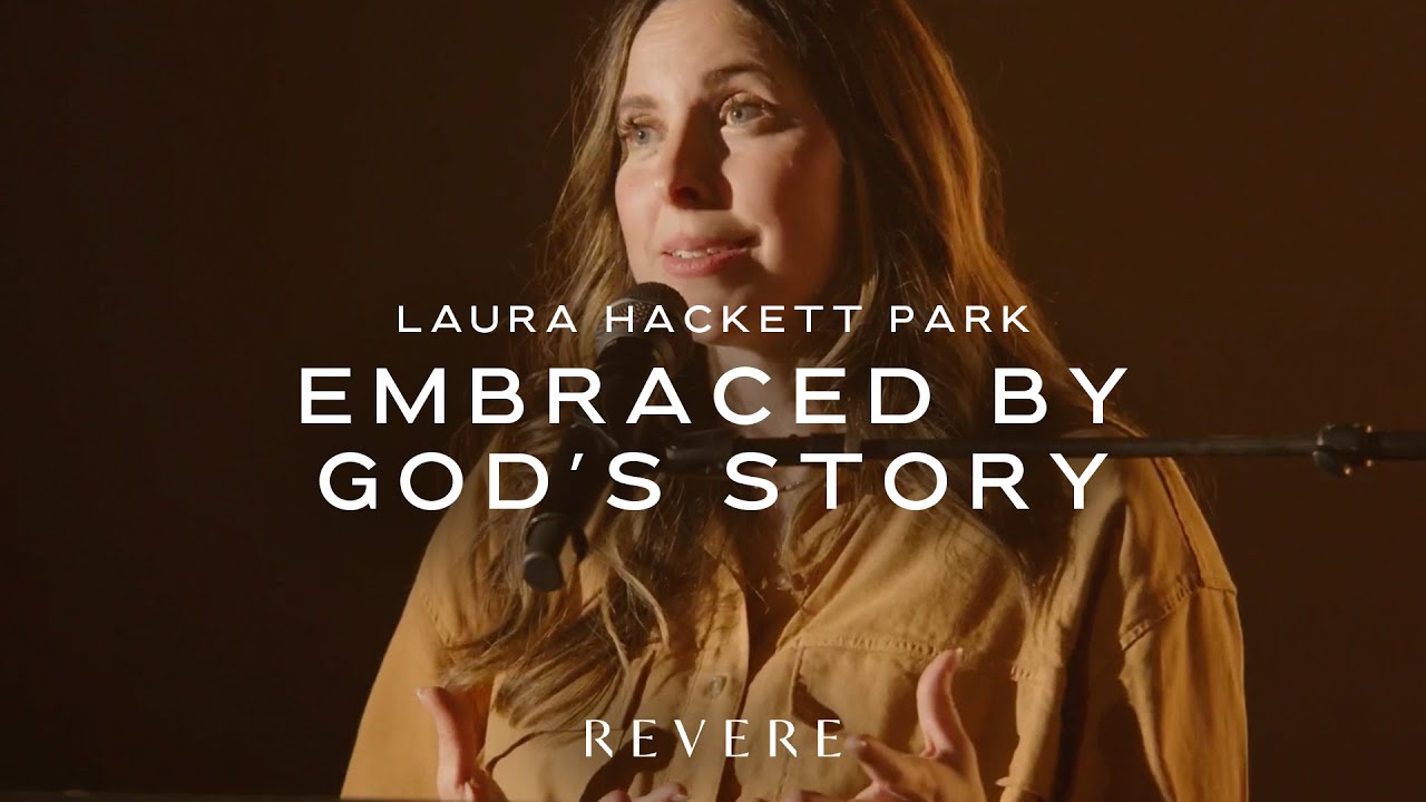 Embraced by God’s story | Laura Hackett Park | REVERE Message