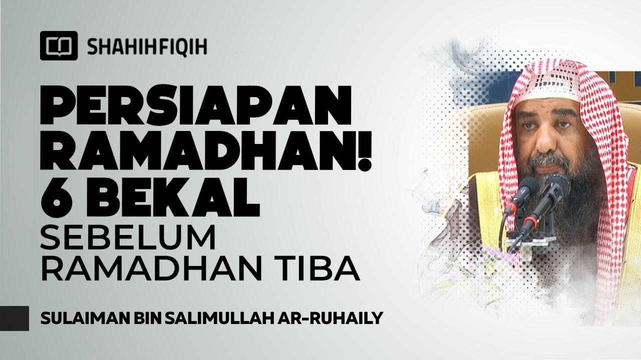 6 Langkah Emas Menyiapkan Diri Menyambut Ramadhan - Syaikh Sulaiman Ar-Ruhaily