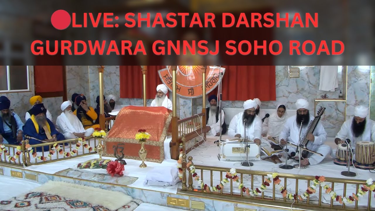 🔴LIVE: SHASTAR DARSHAN - GURDWARA GNNSJ SOHO ROAD - SANGAT TELEVISION
